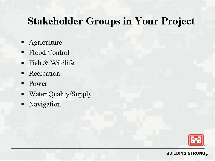 Stakeholder Groups in Your Project § § § § Agriculture Flood Control Fish &