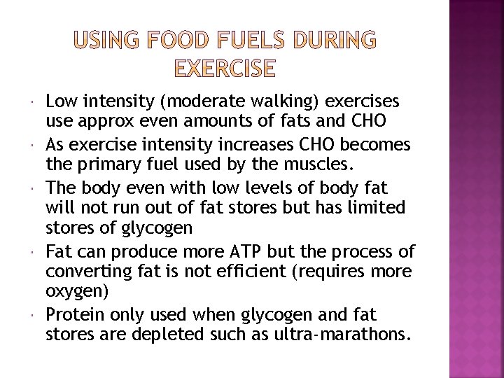 Low intensity (moderate walking) exercises use approx even amounts of fats and CHO