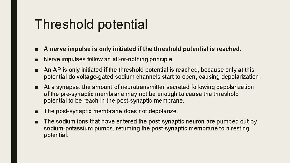 Threshold potential ■ A nerve impulse is only initiated if the threshold potential is