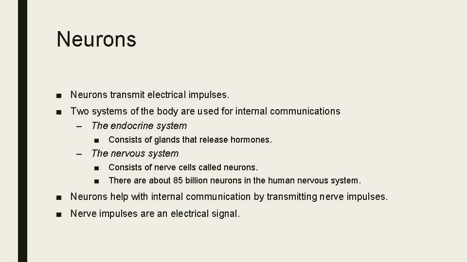 Neurons ■ Neurons transmit electrical impulses. ■ Two systems of the body are used