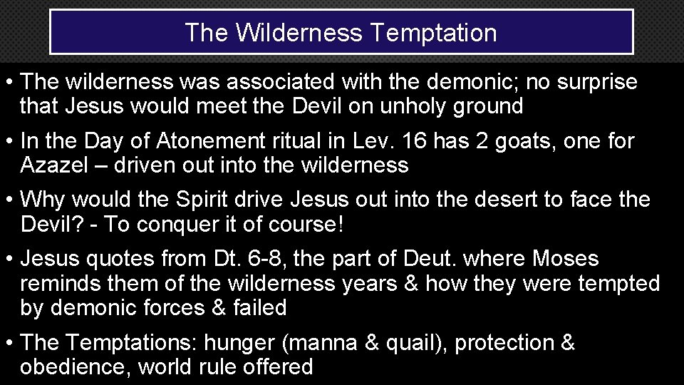 The Wilderness Temptation • The wilderness was associated with the demonic; no surprise that The Wilderness Temptation • The wilderness was associated with the demonic; no surprise that