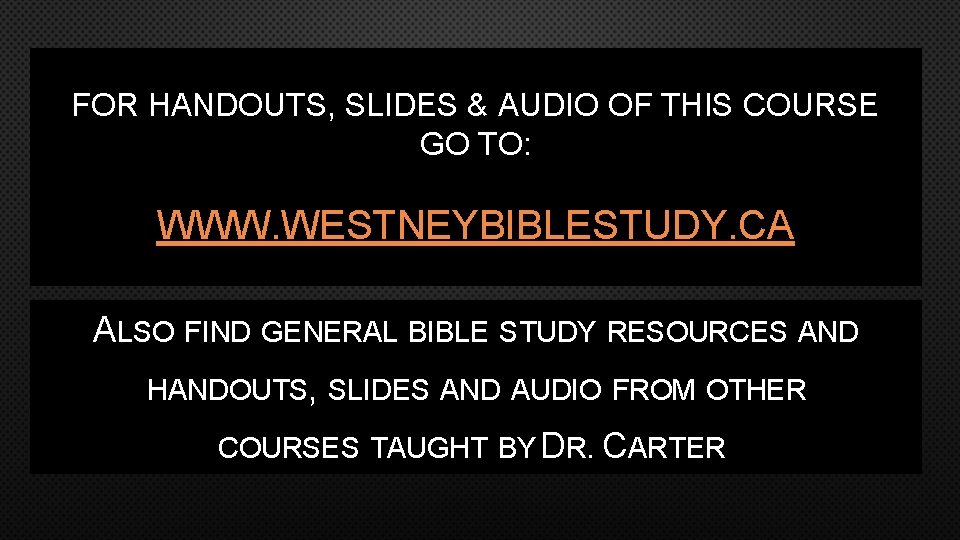 FOR HANDOUTS, SLIDES & AUDIO OF THIS COURSE GO TO: WWW. WESTNEYBIBLESTUDY. CA ALSO