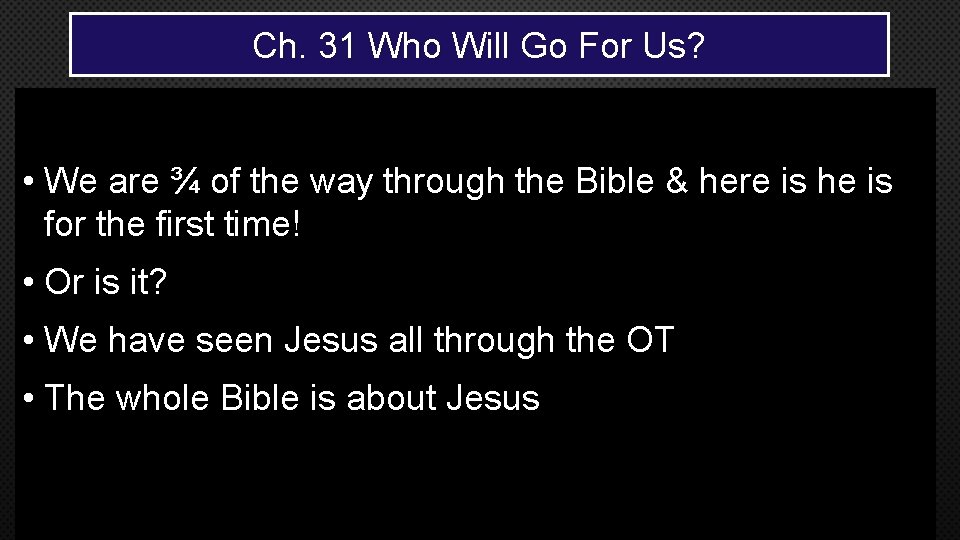 Ch. 31 Who Will Go For Us? • We are ¾ of the way