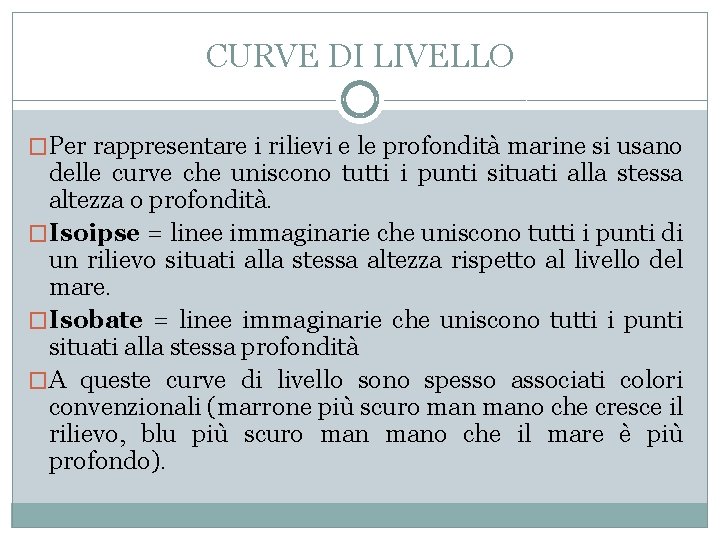 CURVE DI LIVELLO �Per rappresentare i rilievi e le profondità marine si usano delle