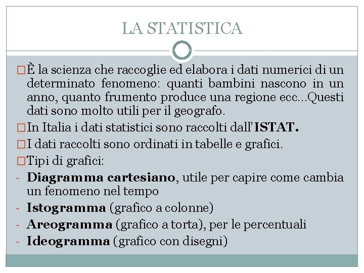 LA STATISTICA �È la scienza che raccoglie ed elabora i dati numerici di un