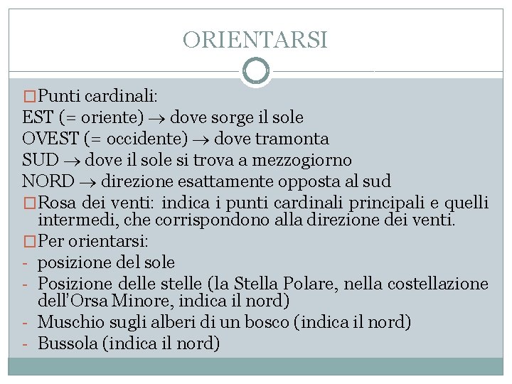 ORIENTARSI �Punti cardinali: EST (= oriente) dove sorge il sole OVEST (= occidente) dove