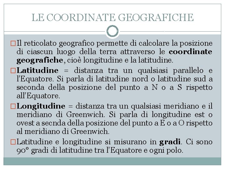 LE COORDINATE GEOGRAFICHE �Il reticolato geografico permette di calcolare la posizione di ciascun luogo