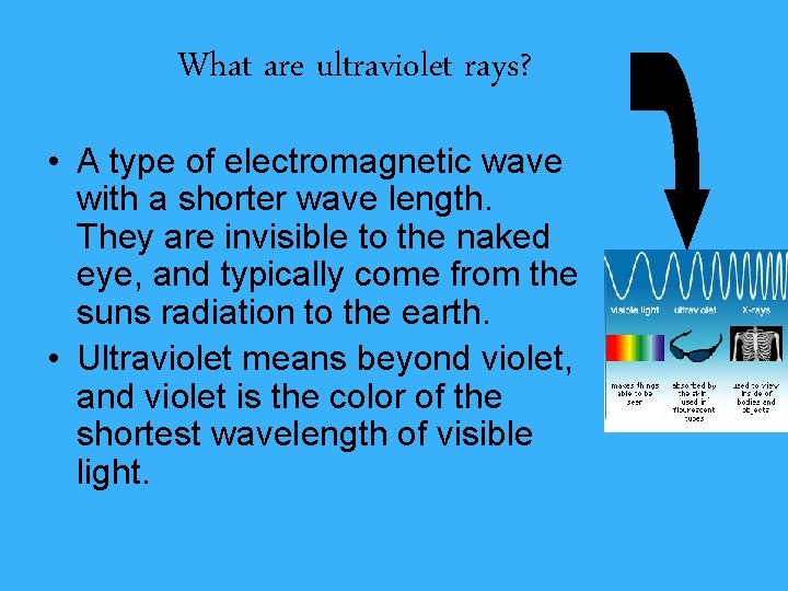 What are ultraviolet rays? • A type of electromagnetic wave with a shorter wave