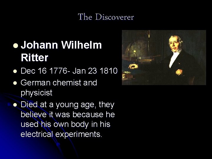 The Discoverer l Johann Wilhelm Ritter l l l Dec 16 1776 - Jan