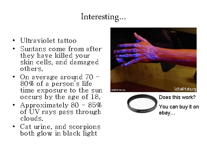Interesting… • Ultraviolet tattoo • Suntans come from after they have killed your skin