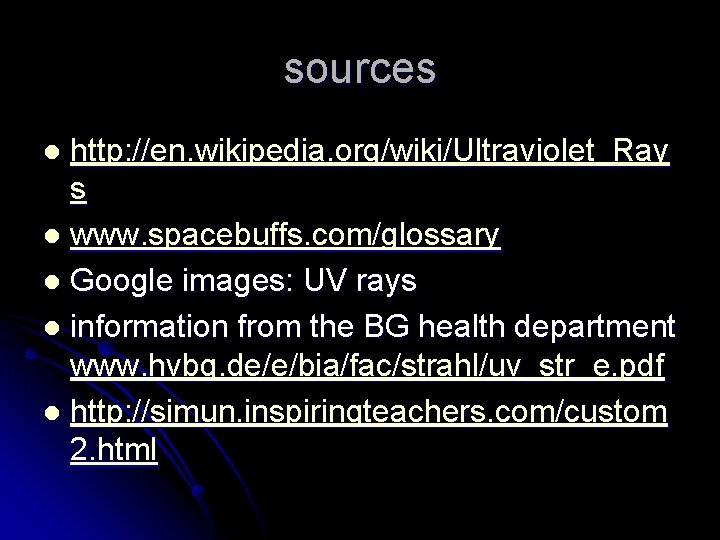 sources http: //en. wikipedia. org/wiki/Ultraviolet_Ray s l www. spacebuffs. com/glossary l Google images: UV