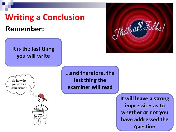 Writing a Conclusion Remember: It is the last thing you will write …and therefore,