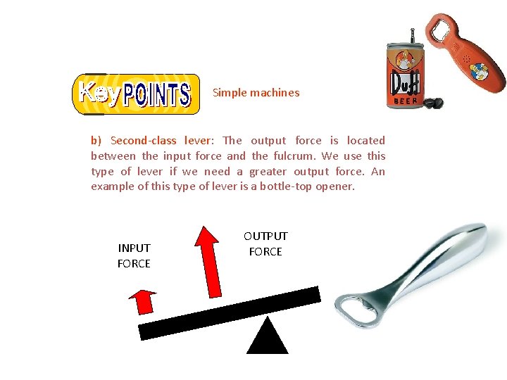 Simple machines b) Second-class lever: The output force is located between the input force