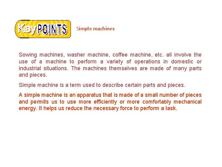 Simple machines Sowing machines, washer machine, coffee machine, etc. all involve the use of
