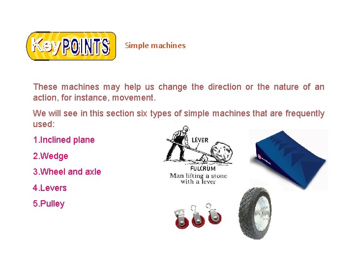 Simple machines These machines may help us change the direction or the nature of