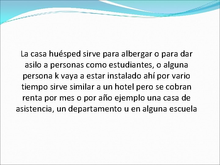 La casa huésped sirve para albergar o para dar asilo a personas como estudiantes,