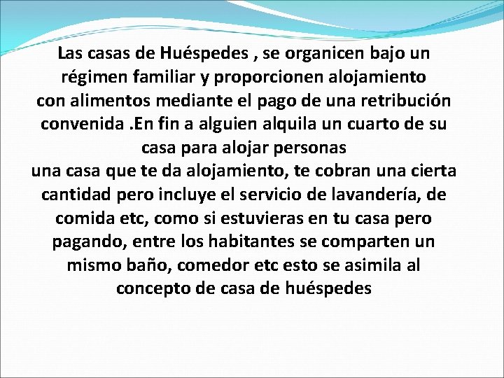 Las casas de Huéspedes , se organicen bajo un régimen familiar y proporcionen alojamiento