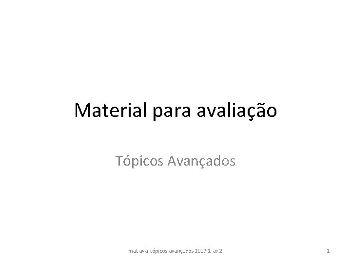 Material para avaliação Tópicos Avançados mat aval tópicos avançados 2017. 1 av 2 1