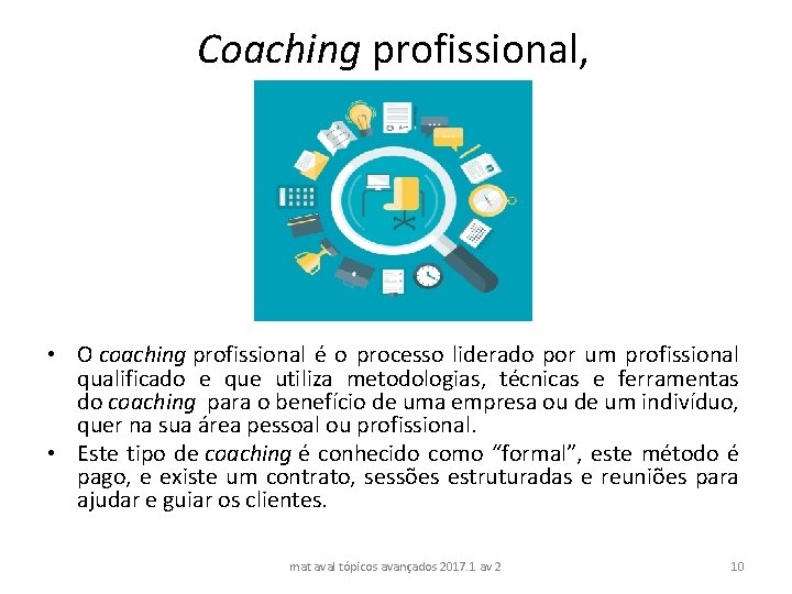Coaching profissional, • O coaching profissional é o processo liderado por um profissional qualificado