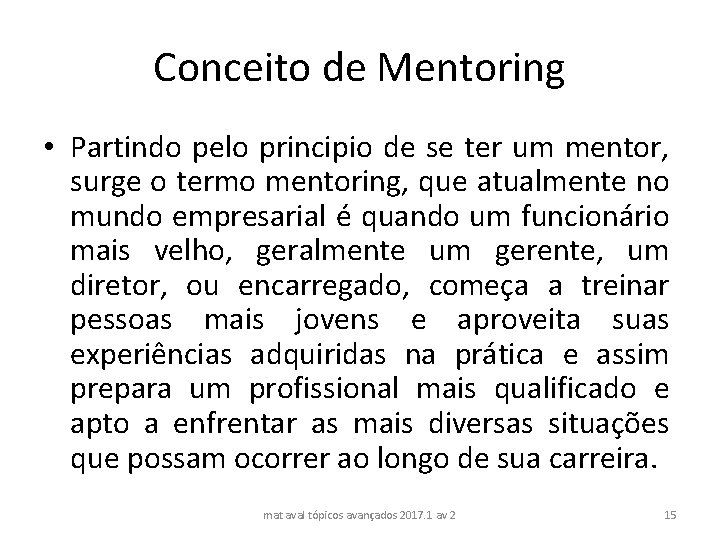 Conceito de Mentoring • Partindo pelo principio de se ter um mentor, surge o