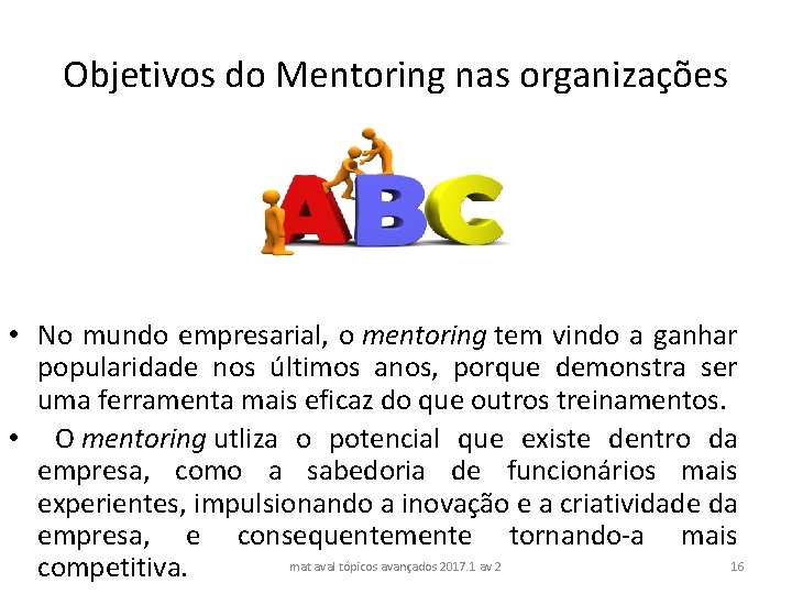Objetivos do Mentoring nas organizações • No mundo empresarial, o mentoring tem vindo a