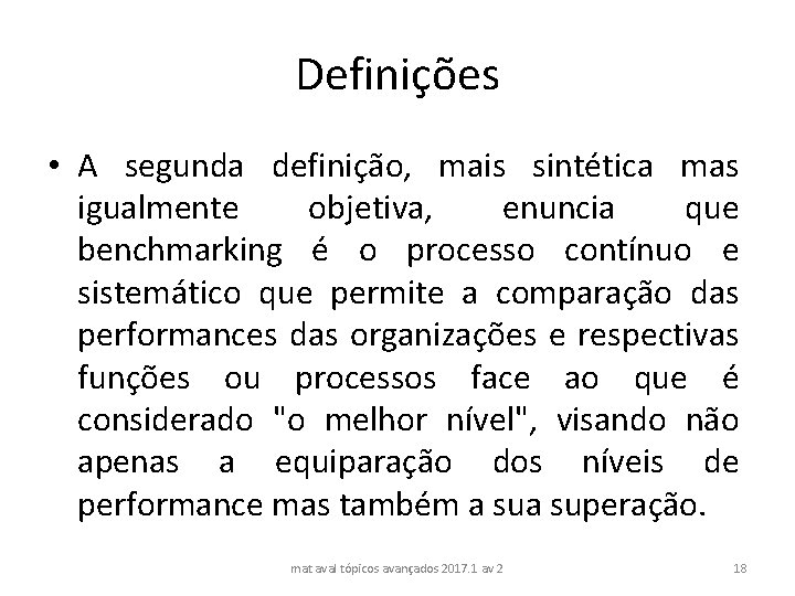 Definições • A segunda definição, mais sintética mas igualmente objetiva, enuncia que benchmarking é