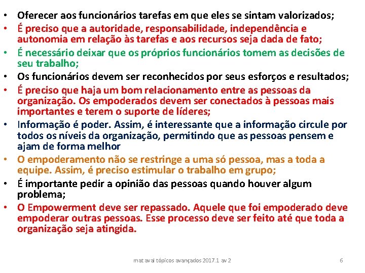  • Oferecer aos funcionários tarefas em que eles se sintam valorizados; • É