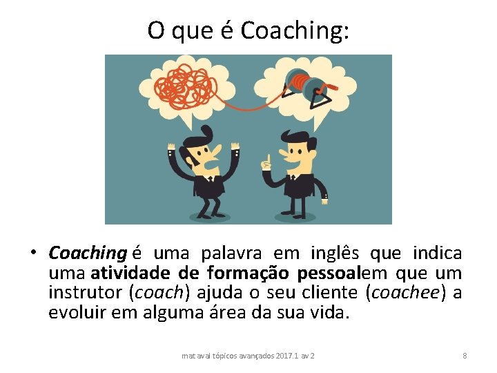 O que é Coaching: • Coaching é uma palavra em inglês que indica uma