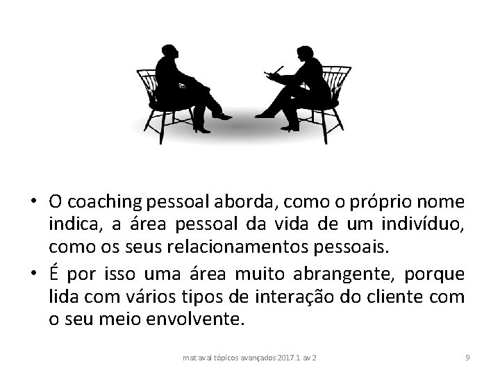  • O coaching pessoal aborda, como o próprio nome indica, a área pessoal