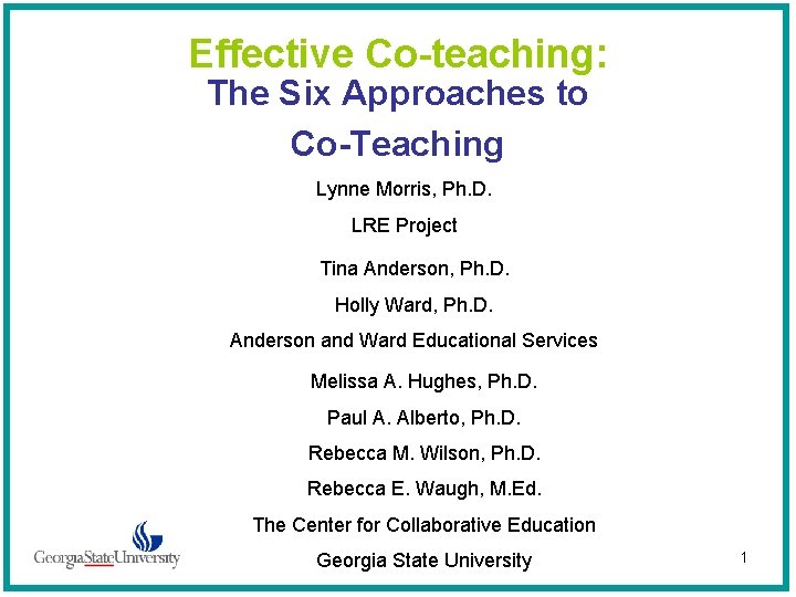 Effective Co-teaching: The Six Approaches to Co-Teaching Lynne Morris, Ph. D. LRE Project Tina