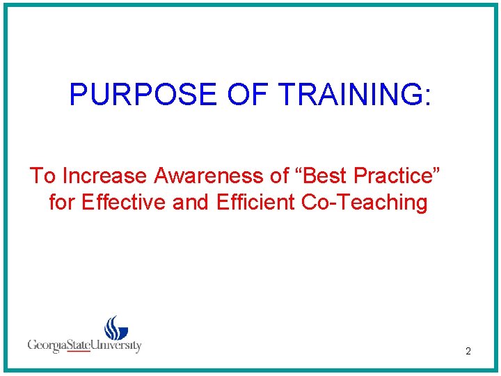 PURPOSE OF TRAINING: To Increase Awareness of “Best Practice” for Effective and Efficient Co-Teaching