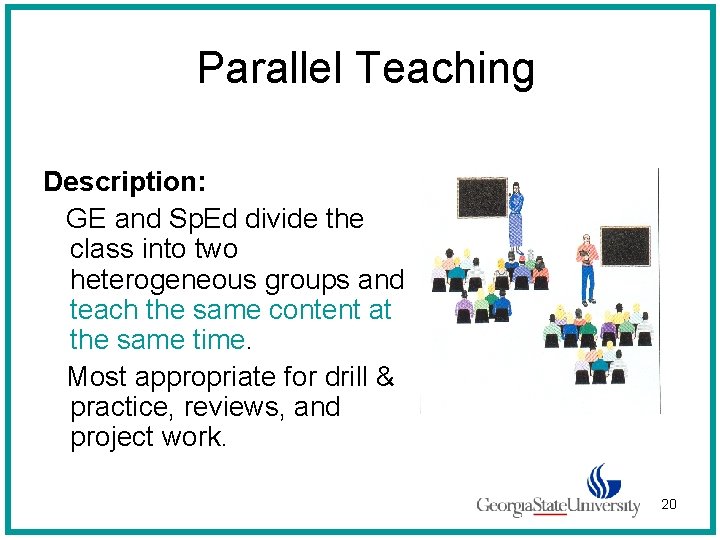 Parallel Teaching Description: GE and Sp. Ed divide the class into two heterogeneous groups