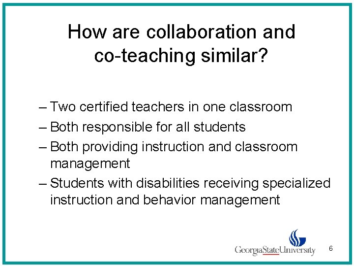 How are collaboration and co-teaching similar? – Two certified teachers in one classroom –