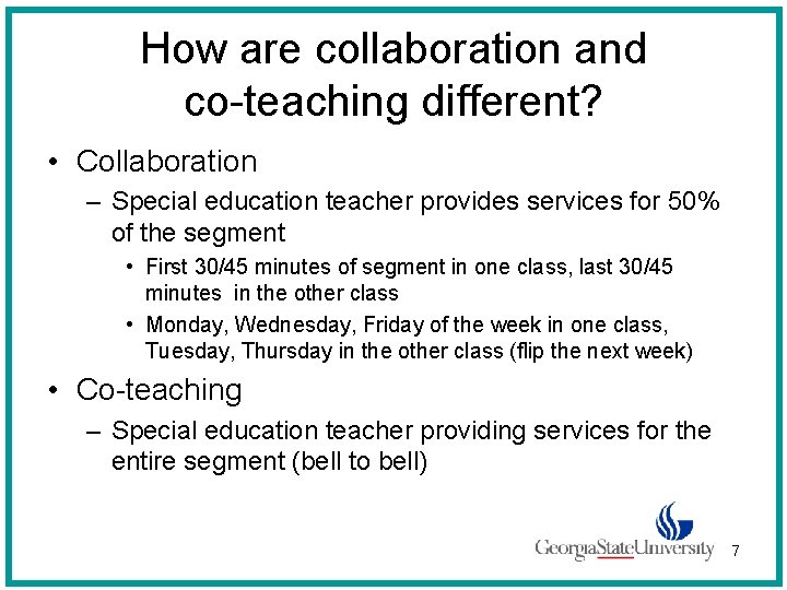 How are collaboration and co-teaching different? • Collaboration – Special education teacher provides services