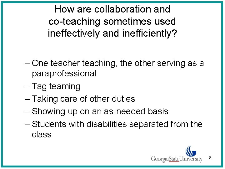 How are collaboration and co-teaching sometimes used ineffectively and inefficiently? – One teacher teaching,