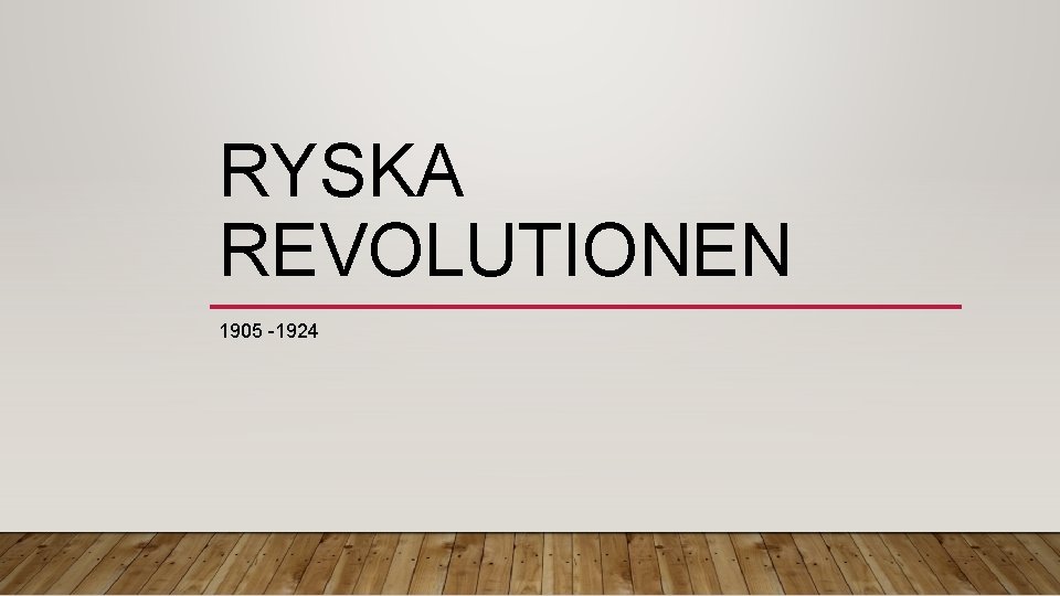RYSKA REVOLUTIONEN 1905 -1924 