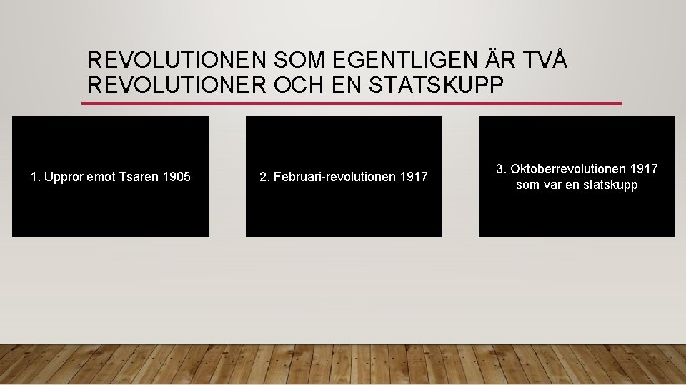 REVOLUTIONEN SOM EGENTLIGEN ÄR TVÅ REVOLUTIONER OCH EN STATSKUPP 1. Uppror emot Tsaren 1905