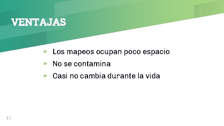 VENTAJAS ▰ Los mapeos ocupan poco espacio ▰ No se contamina ▰ Casi no