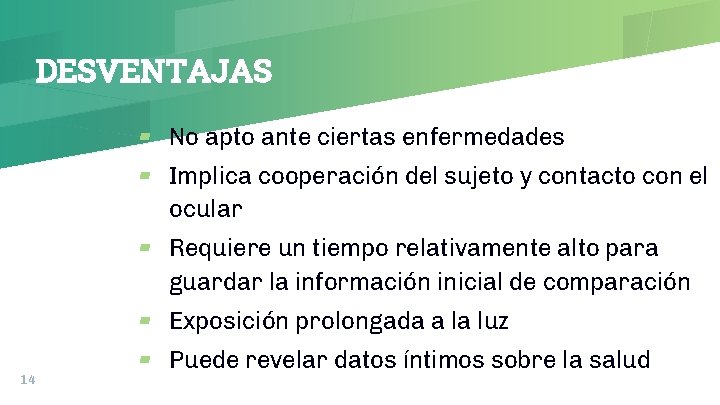 DESVENTAJAS ▰ No apto ante ciertas enfermedades ▰ Implica cooperación del sujeto y contacto