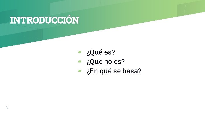 INTRODUCCIÓN ▰ ¿Qué es? ▰ ¿Qué no es? ▰ ¿En qué se basa? 3