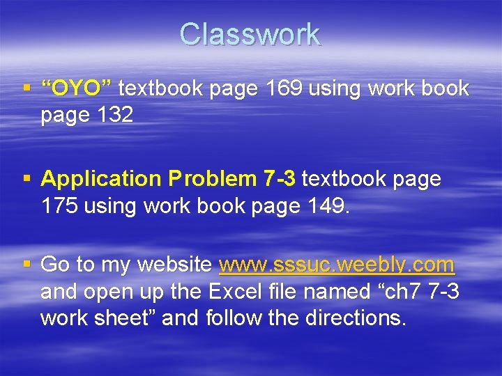 Classwork § “OYO” textbook page 169 using work book page 132 § Application Problem