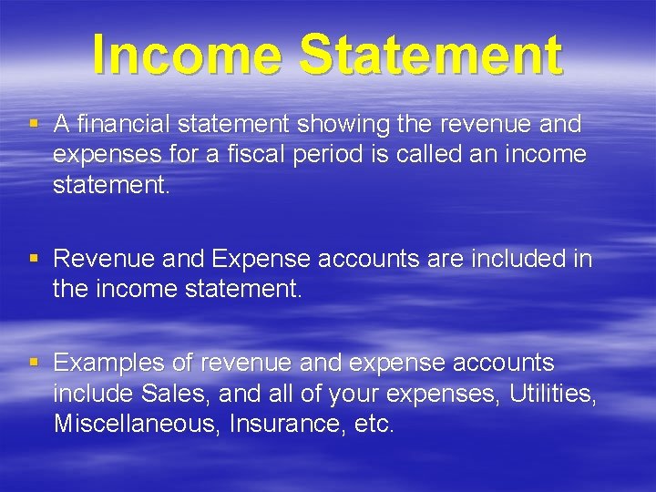 Income Statement § A financial statement showing the revenue and expenses for a fiscal