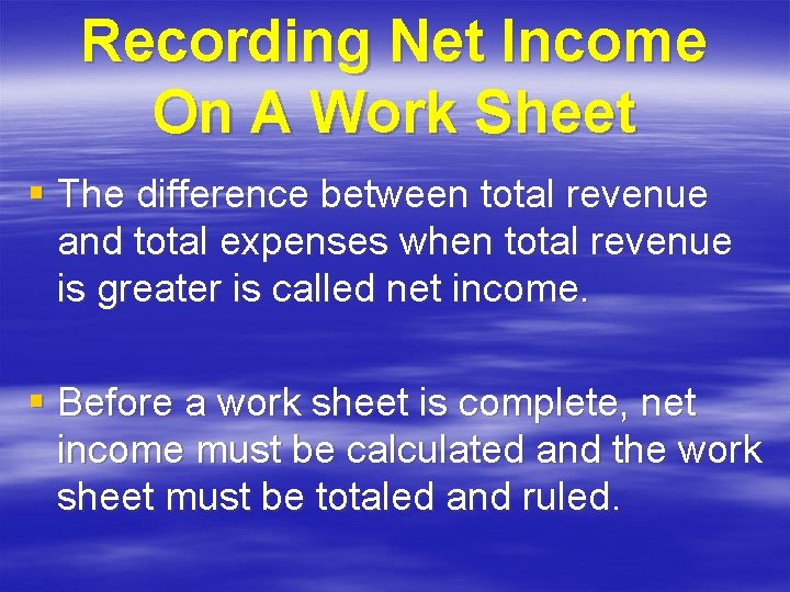 Recording Net Income On A Work Sheet § The difference between total revenue and