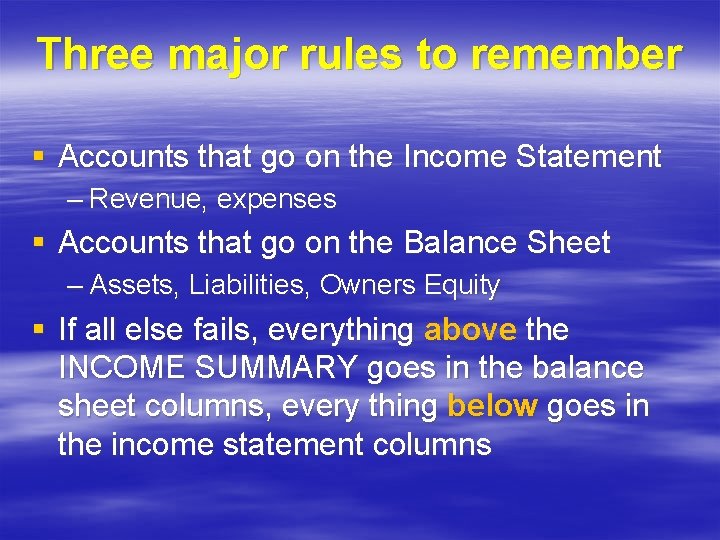 Three major rules to remember § Accounts that go on the Income Statement –