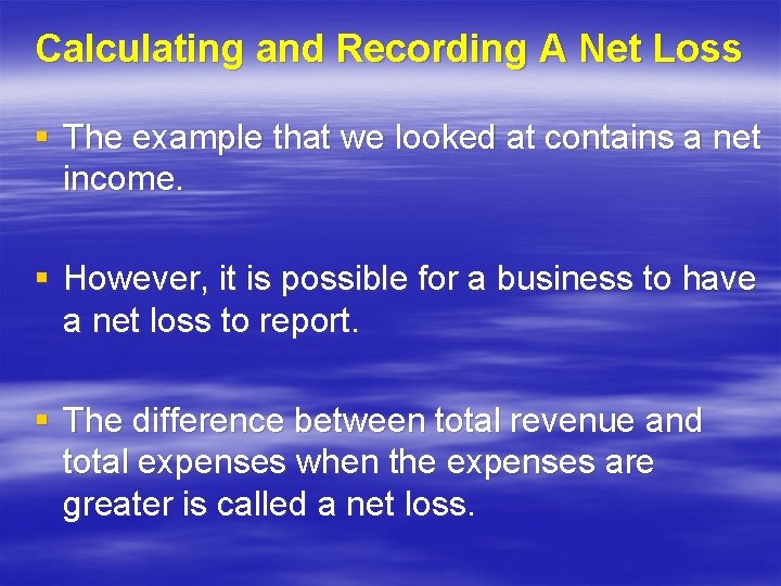 Calculating and Recording A Net Loss § The example that we looked at contains