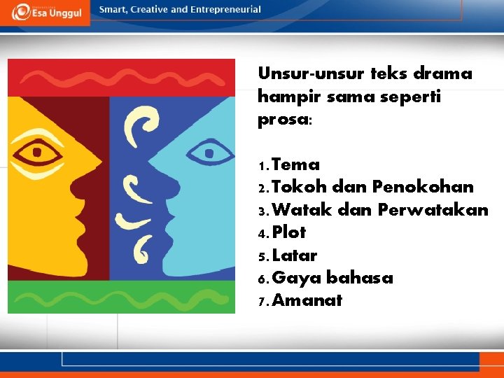 Unsur-unsur teks drama hampir sama seperti prosa: 1. Tema 2. Tokoh dan Penokohan 3.