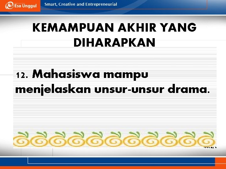 KEMAMPUAN AKHIR YANG DIHARAPKAN 12. Mahasiswa mampu menjelaskan unsur-unsur drama. 