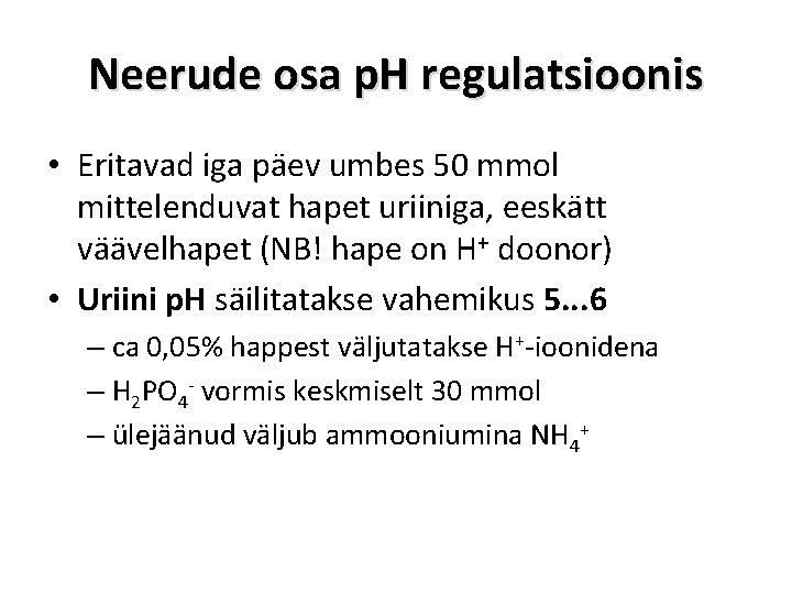 Neerude osa p. H regulatsioonis • Eritavad iga päev umbes 50 mmol mittelenduvat hapet