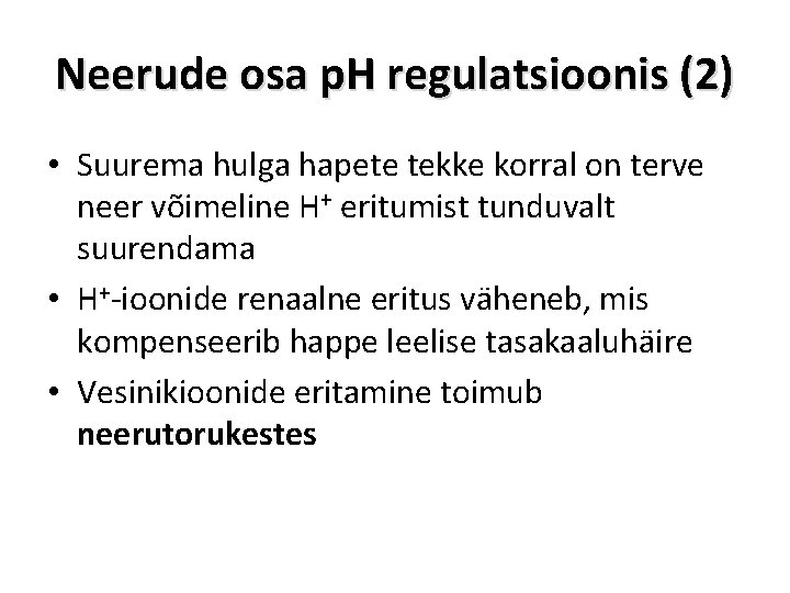 Neerude osa p. H regulatsioonis (2) • Suurema hulga hapete tekke korral on terve