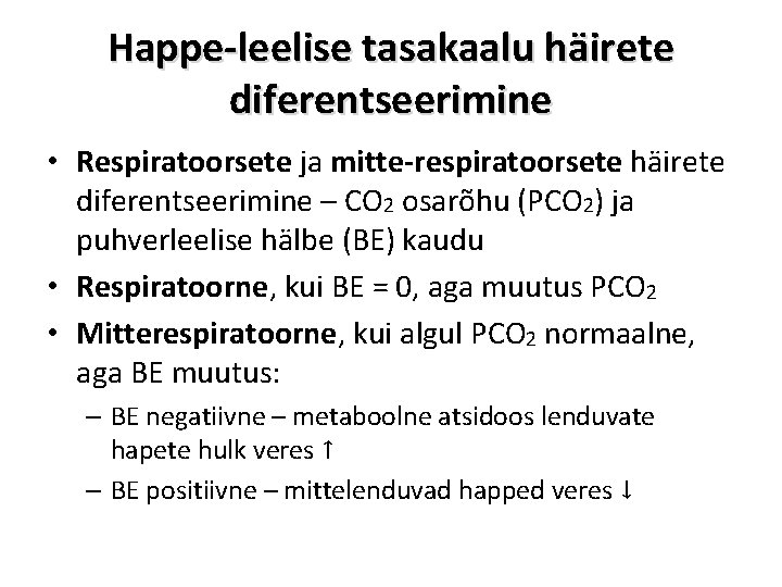 Happe-leelise tasakaalu häirete diferentseerimine • Respiratoorsete ja mitte-respiratoorsete häirete diferentseerimine – CO 2 osarõhu